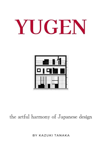 Yugen: The Artful Harmony of Japanese Design von Independently published